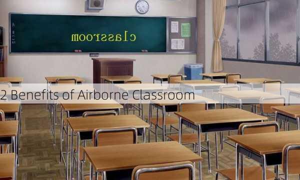 2 Benefits of Airborne Classroom